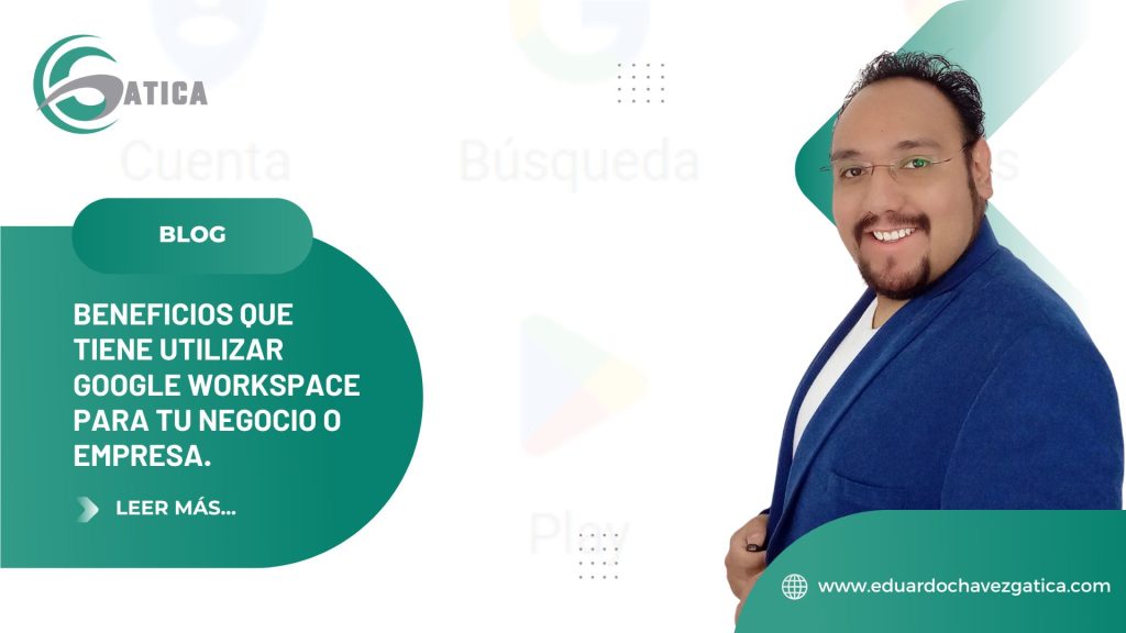 Beneficios que tiene utilizar Google Workspace para tu negocio o empresa.